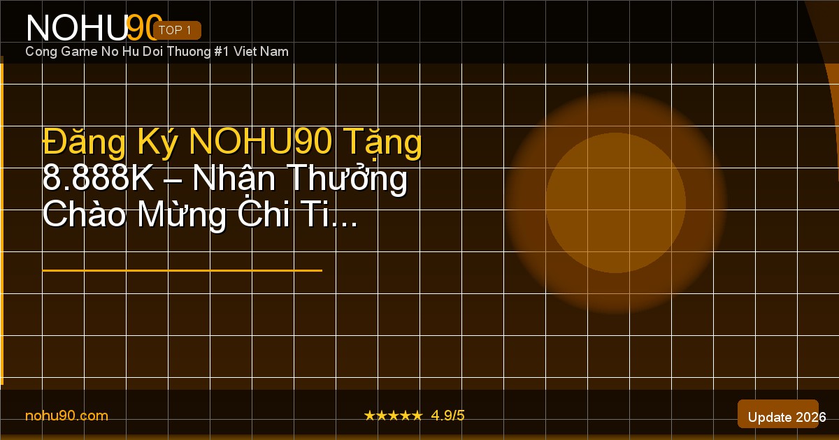 Đăng ký NOHU90 tặng 199K thưởng chào mừng 2026