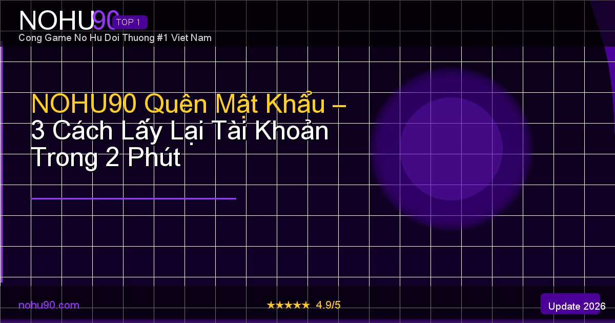 NOHU90 quên mật khẩu lấy lại tài khoản