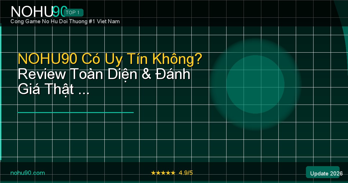 NOHU90 có uy tín không review 2026